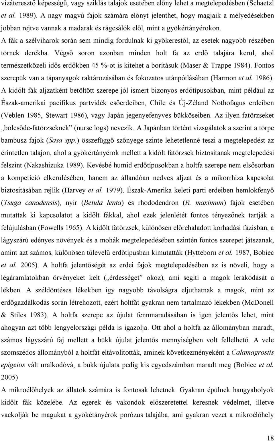 A fák a szélviharok során sem mindig fordulnak ki gyökerestől; az esetek nagyobb részében törnek derékba.