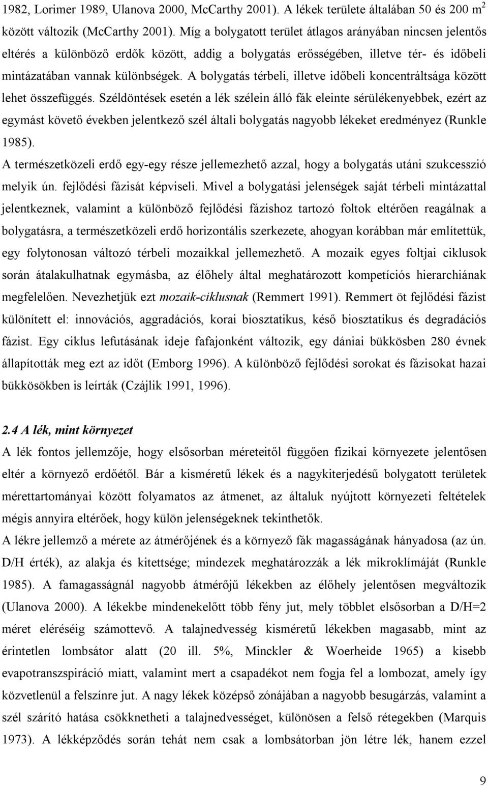 A bolygatás térbeli, illetve időbeli koncentráltsága között lehet összefüggés.