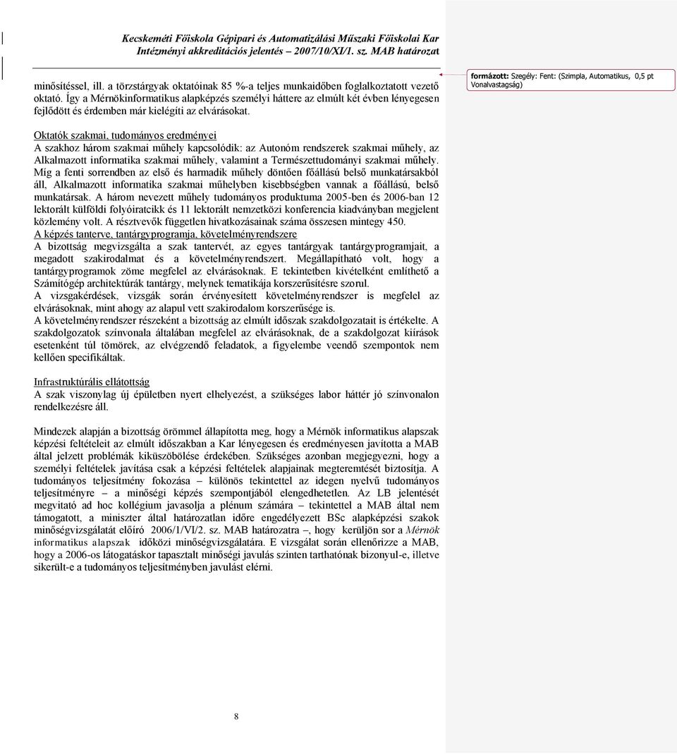 Oktatók szakmai, tudományos eredményei A szakhoz három szakmai műhely kapcsolódik: az Autonóm rendszerek szakmai műhely, az Alkalmazott informatika szakmai műhely, valamint a Természettudományi