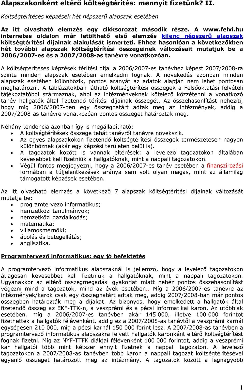 Ehhez hasonlóan a következőkben hét további i inek változásait mutatjuk be a -es és a 2007/2008-as tanévre vonatkozóan.