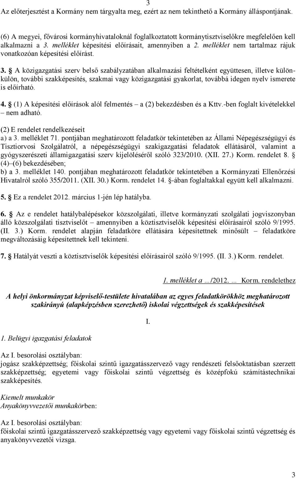 A közigazgatási szerv belső szabályzatában alkalmazási feltételként együttesen, illetve különkülön, további szakképesítés, szakmai vagy közigazgatási gyakorlat, továbbá idegen nyelv ismerete is