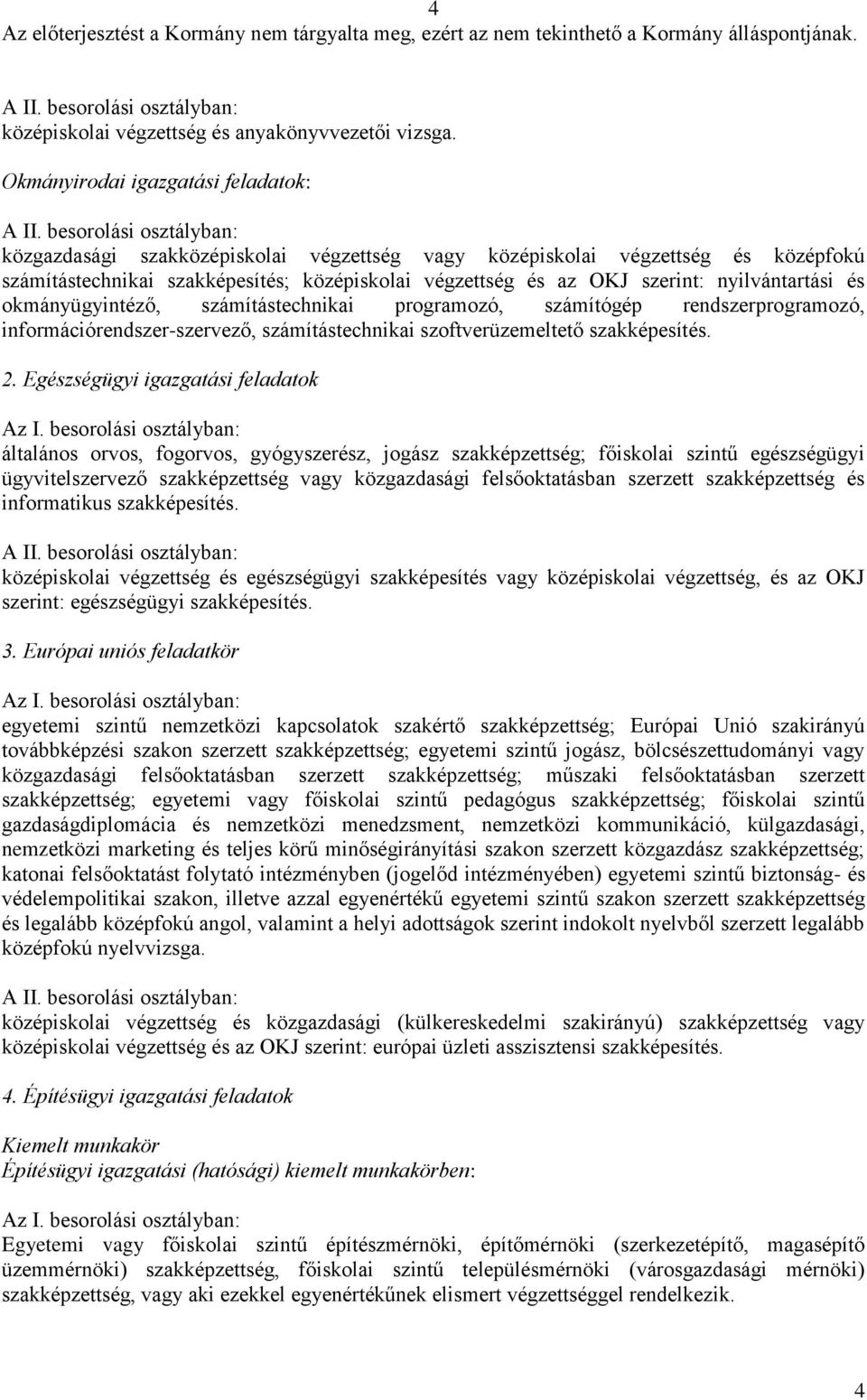 nyilvántartási és okmányügyintéző, számítástechnikai programozó, számítógép rendszerprogramozó, információrendszer-szervező, számítástechnikai szoftverüzemeltető 2.