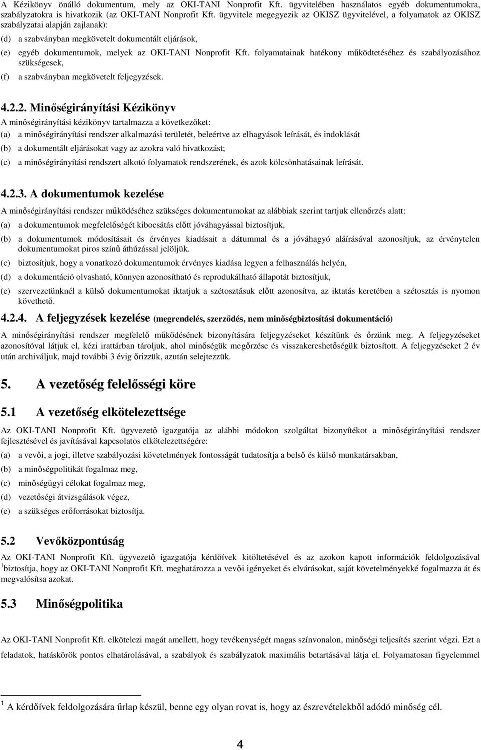 Nonprofit Kft. folyamatainak hatékony működtetéséhez és szabályozásához szükségesek, (f) a szabványban megkövetelt feljegyzések. 4.2.