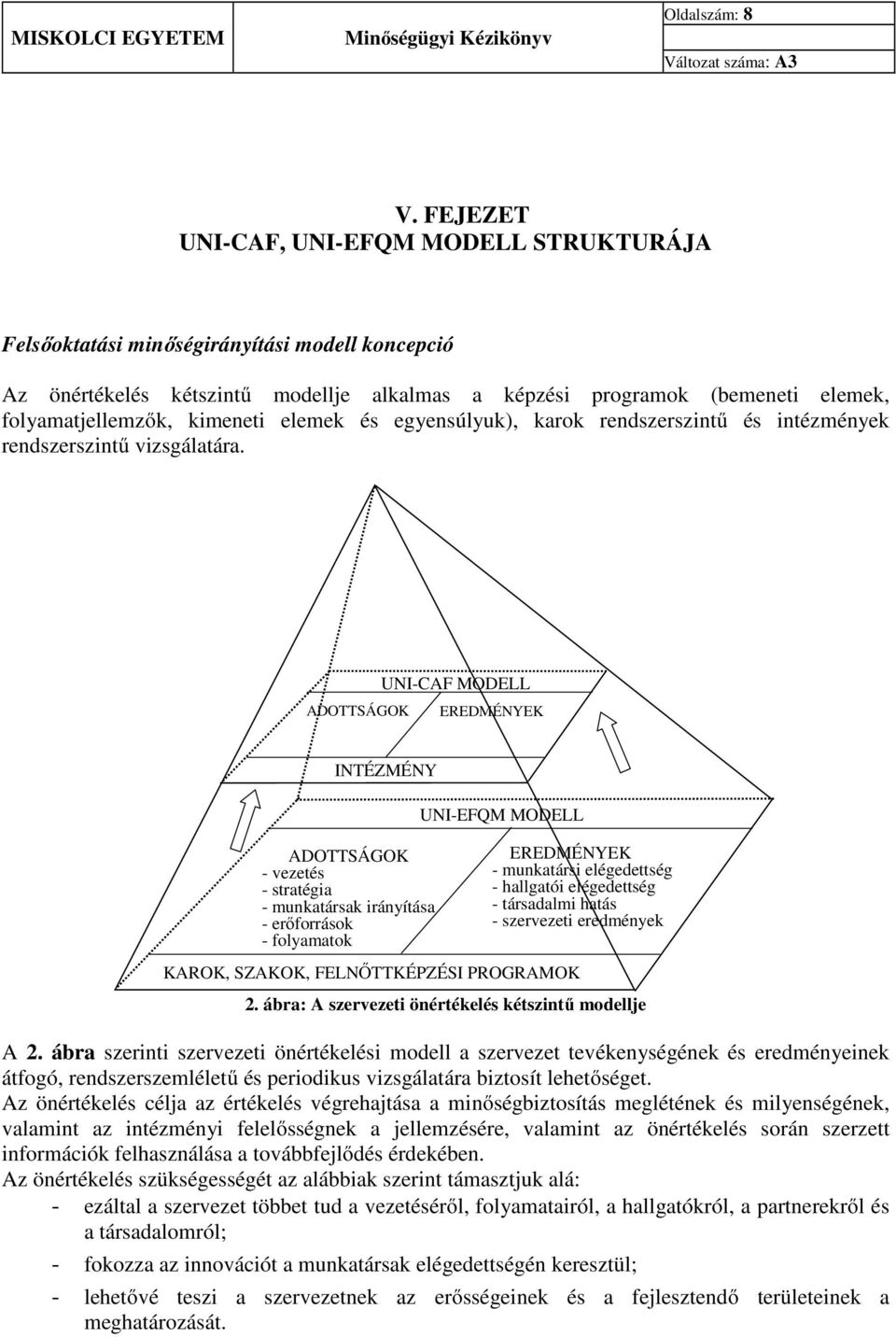 kimeneti elemek és egyensúlyuk), karok rendszerszintű és intézmények rendszerszintű vizsgálatára.