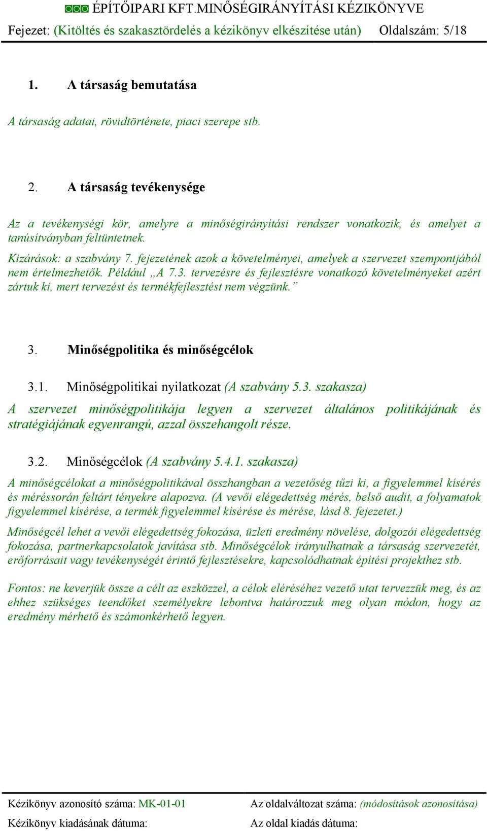 fejezetének azok a követelményei, amelyek a szervezet szempontjából nem értelmezhetők. Például A 7.3.