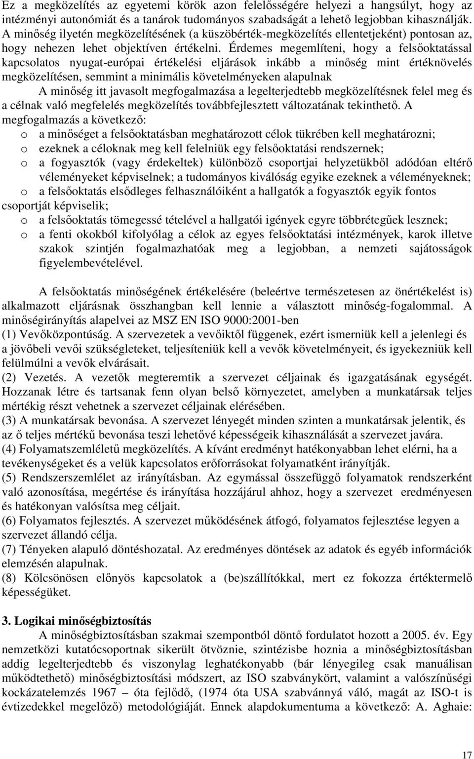 Érdemes megemlíteni, hogy a felsıoktatással kapcsolatos nyugat-európai értékelési eljárások inkább a minıség mint értéknövelés megközelítésen, semmint a minimális követelményeken alapulnak A minıség