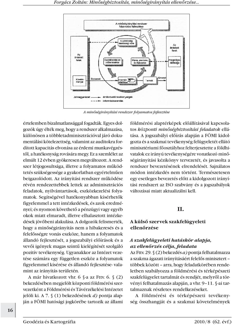 munkavégzéstől, a hatékonyság rovására megy. Ez a szemlélet az elmúlt 12 évben gyökeresen megváltozott.