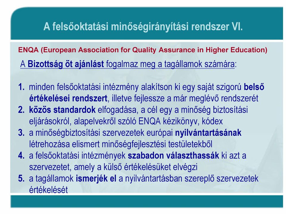 közös standardok elfogadása, a cél egy a minőség biztosítási eljárásokról, alapelvekről szóló ENQA kézikönyv, kódex 3.