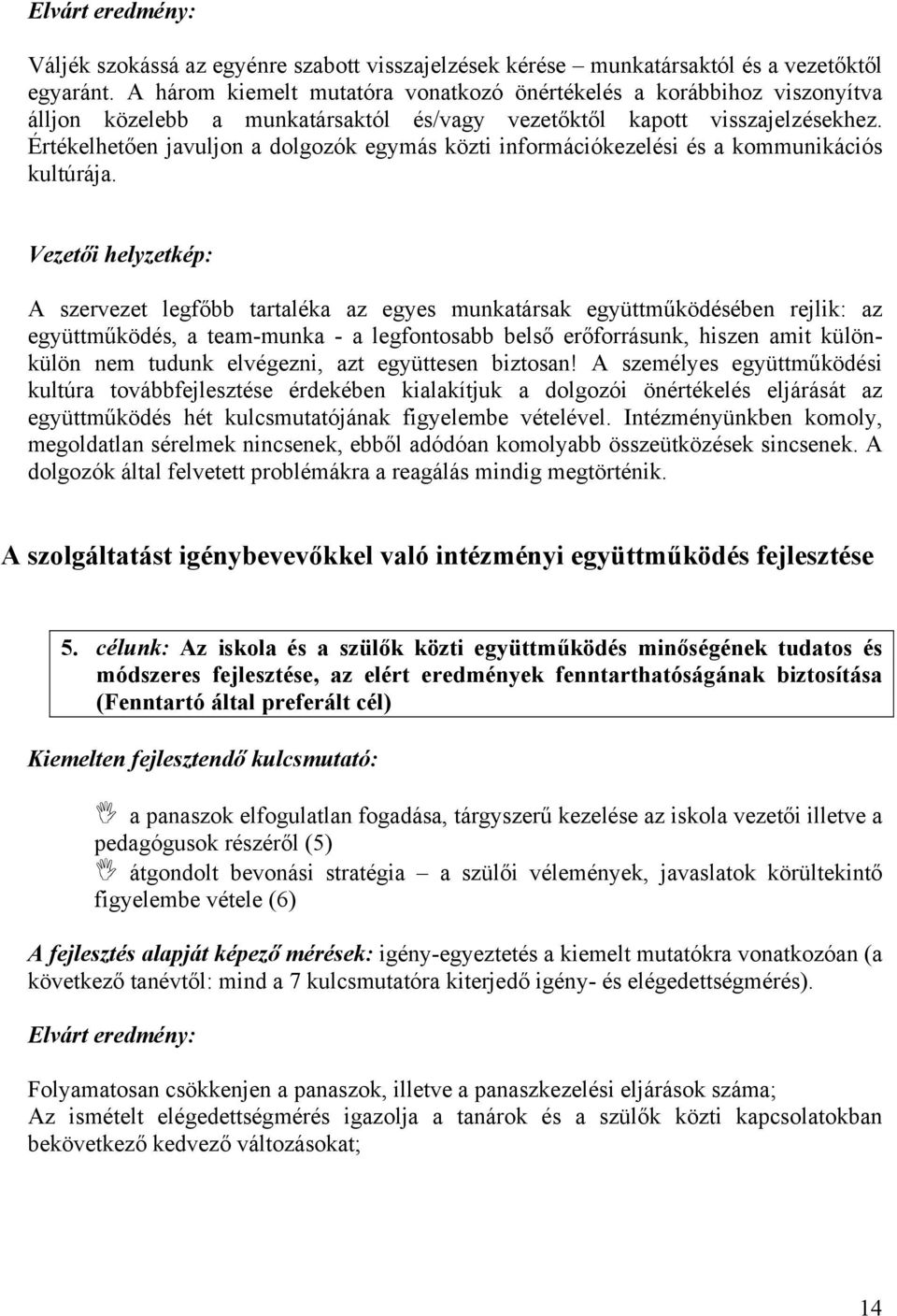 Értékelhetően javuljon a dolgozók egymás közti információkezelési és a kommunikációs kultúrája.