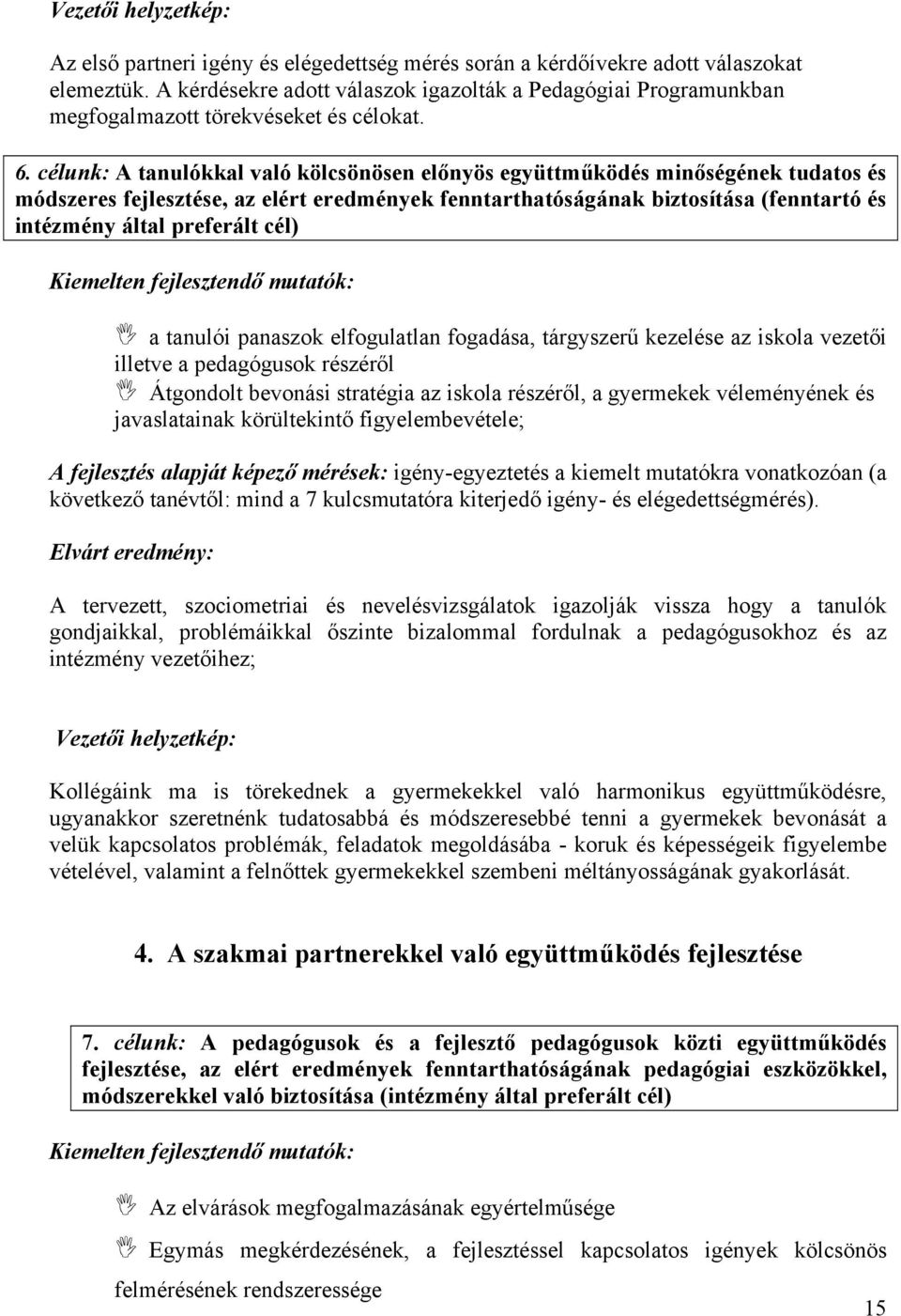 célunk: A tanulókkal való kölcsönösen előnyös együttműködés minőségének tudatos és módszeres fejlesztése, az elért eredmények fenntarthatóságának biztosítása (fenntartó és intézmény által preferált