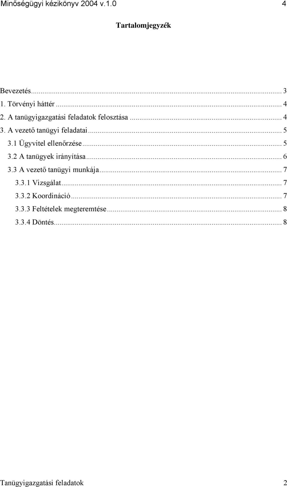 1 Ügyvitel ellenőrzése... 5 3.2 A tanügyek irányítása... 6 3.3 A vezető tanügyi munkája... 7 3.3.1 Vizsgálat.