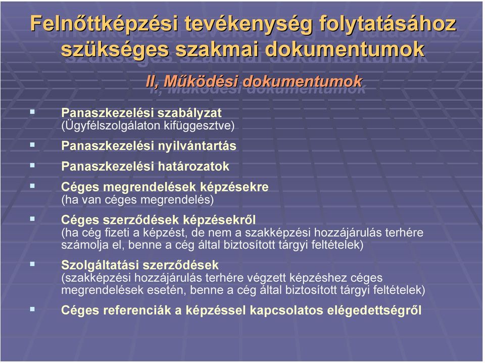 képzésekről (ha cég fizeti a képzést, de nem a szakképzési hozzájárulás terhére számolja el, benne a cég által biztosított tárgyi feltételek) Szolgáltatási szerződések