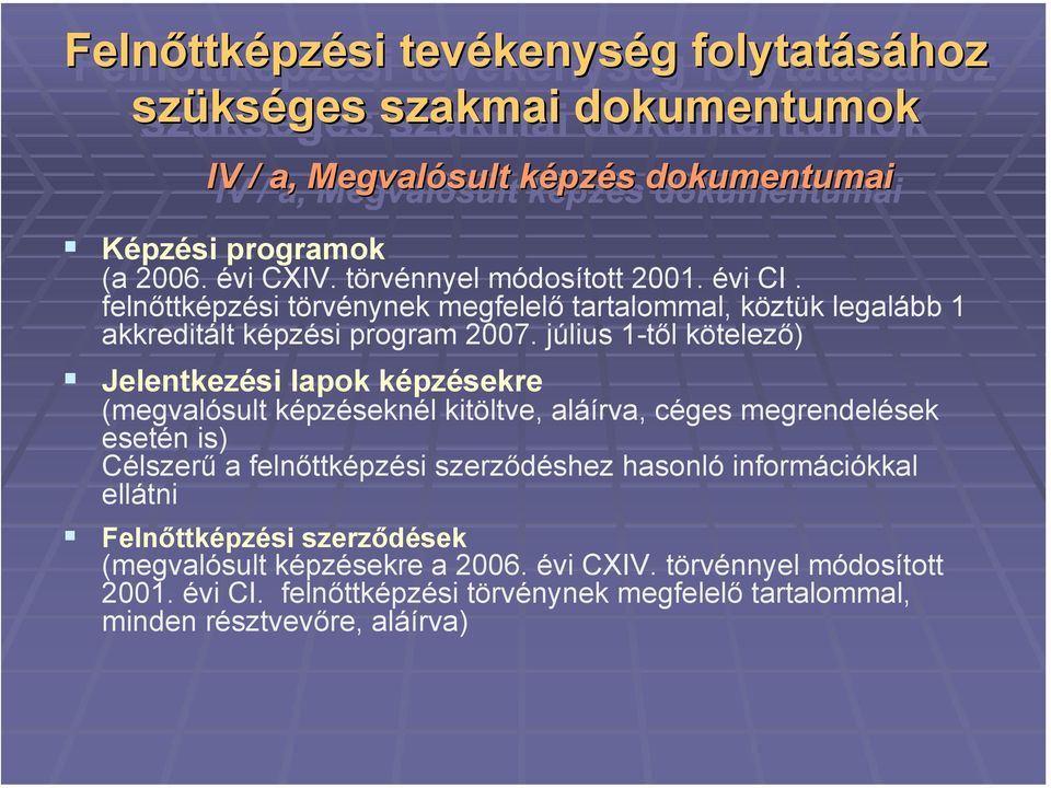 július 1-től kötelező) Jelentkezési lapok képzésekre (megvalósult képzéseknél kitöltve, aláírva, céges megrendelések esetén is) Célszerű a felnőttképzési szerződéshez hasonló