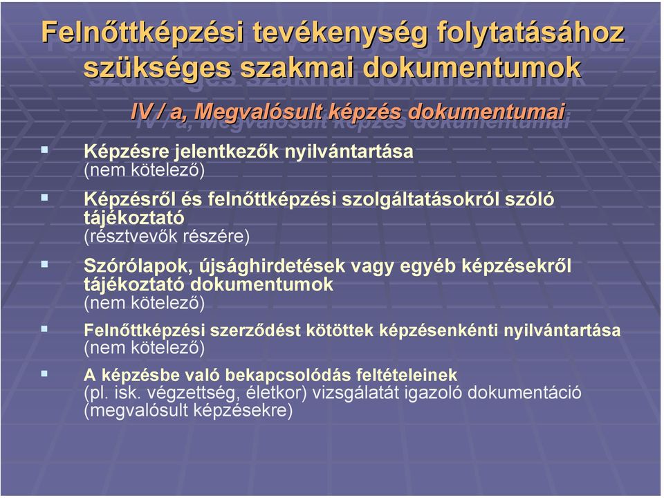 Szórólapok, újsághirdetések vagy egyéb képzésekről tájékoztató dokumentumok (nem kötelező) Felnőttképzési szerződést kötöttek képzésenkénti