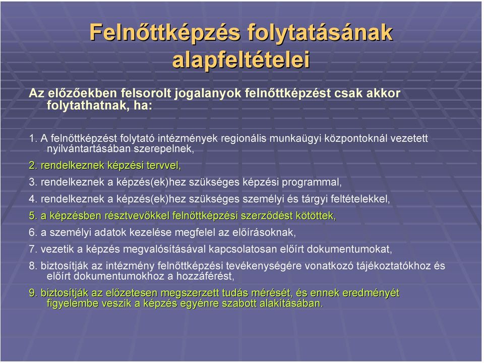 rendelkeznek a képzés(ek)hez szükséges képzési programmal, 4. rendelkeznek a képzés(ek)hez szükséges személyi és tárgyi feltételekkel, 5.