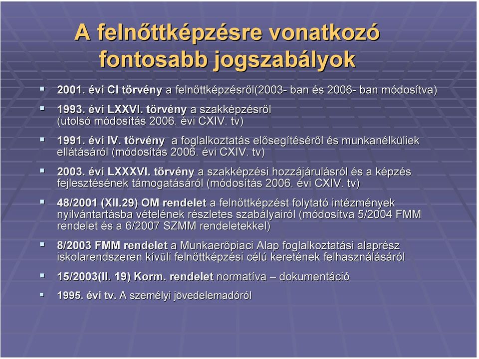 évi CXIV. tv) 2003. évi LXXXVI. törvt rvény a szakképz pzési hozzájárul rulásról és s a képzk pzés fejlesztésének támogatt mogatásáról l (módos dosítás s 2006. évi CXIV. tv) 48/2001 (XII.
