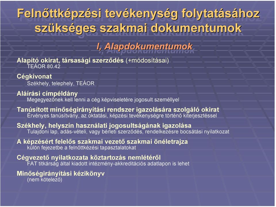 tanúsítvány, az oktatási, képzési tevékenységre történő kiterjesztéssel Székhely, helyszín használati jogosultságának igazolása Tulajdoni lap, adás-vételi, vagy bérleti szerződés, rendelkezésre