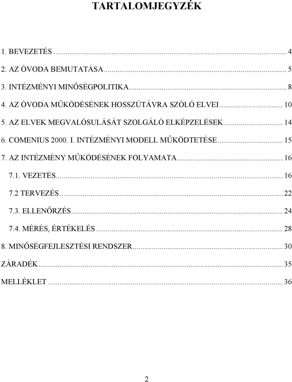 COMENIUS 2000. I. INTÉZMÉNYI MODELL MŰKÖDTETÉSE... 15 7. AZ INTÉZMÉNY MŰKÖDÉSÉNEK FOLYAMATA... 16 7.1. VEZETÉS.