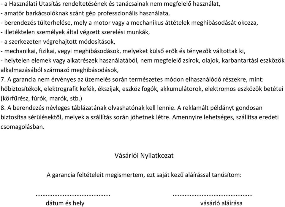 tényezők váltottak ki, - helytelen elemek vagy alkatrészek használatából, nem megfelelő zsírok, olajok, karbantartási eszközök alkalmazásából származó meghibásodások, 7.