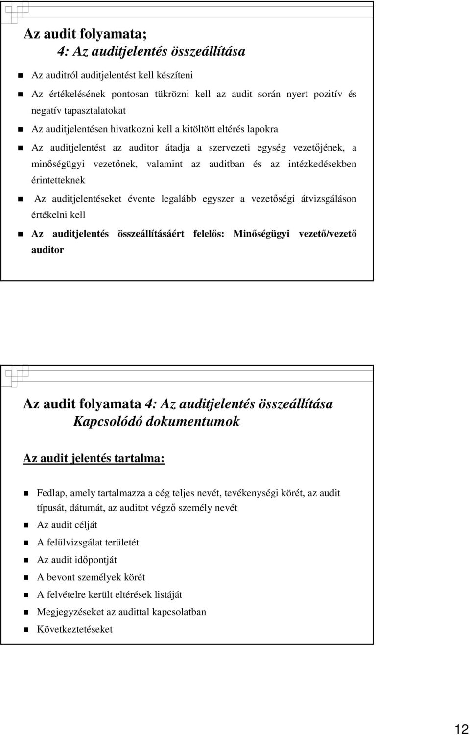 érintetteknek Az auditjelentéseket évente legalább egyszer a vezetıségi átvizsgáláson értékelni kell Az auditjelentés összeállításáért felelıs: Minıségügyi vezetı/vezetı auditor Az audit folyamata 4: