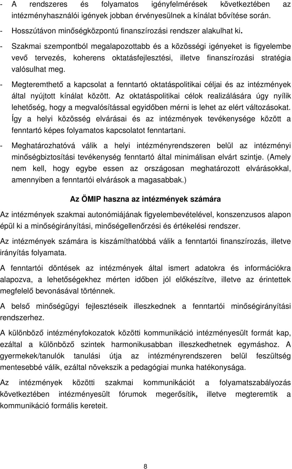 - Szakmai szempontból megalapozottabb és a közösségi igényeket is figyelembe vevő tervezés, koherens oktatásfejlesztési, illetve finanszírozási stratégia valósulhat meg.