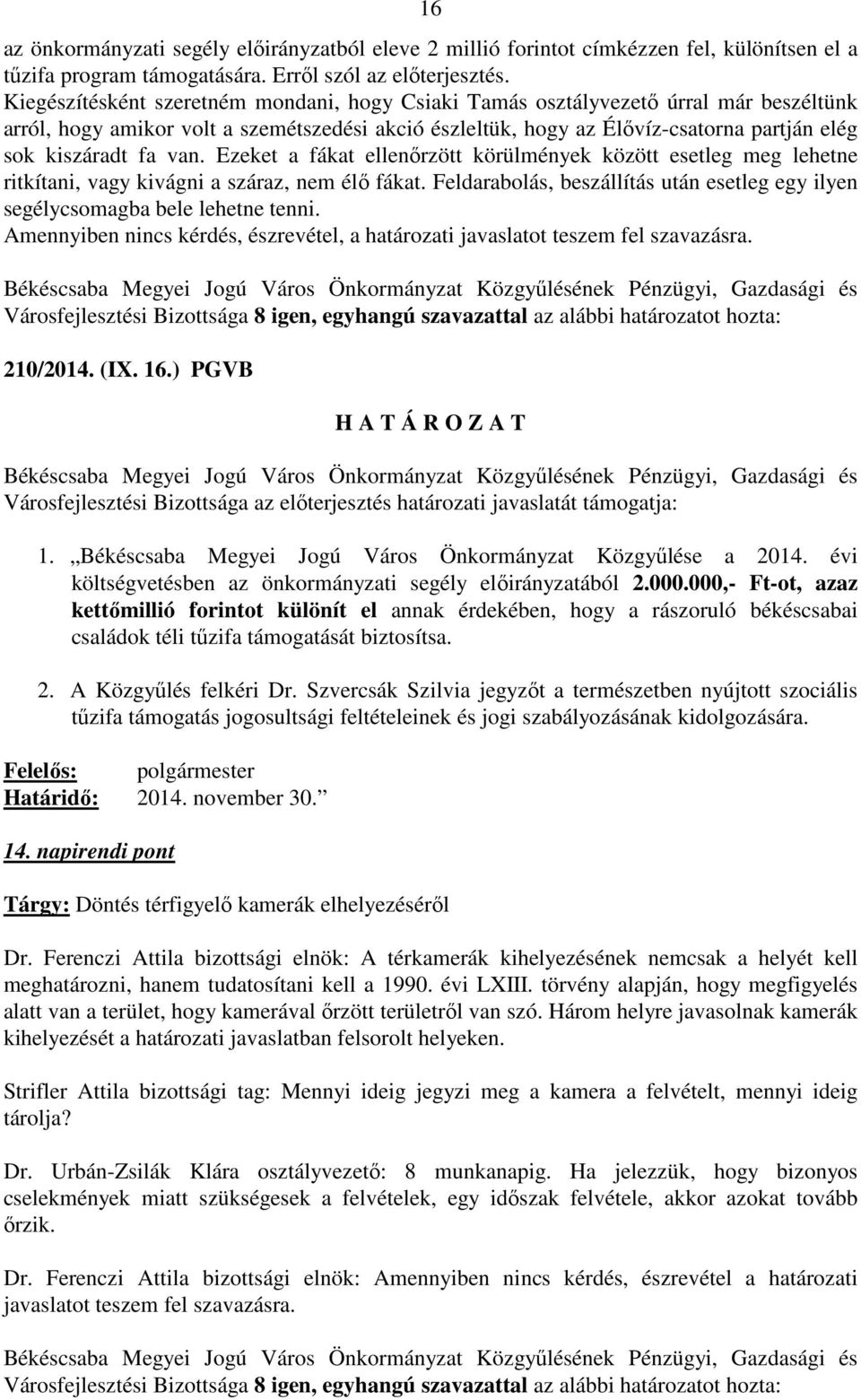 van. Ezeket a fákat ellenőrzött körülmények között esetleg meg lehetne ritkítani, vagy kivágni a száraz, nem élő fákat.