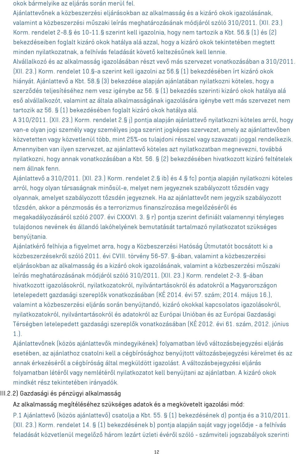 rendelet 2-8. és 10-11. szerint kell igazolnia, hogy nem tartozik a Kbt. 56.