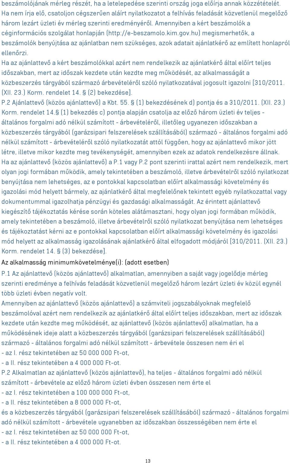 Amennyiben a kért beszámolók a céginformációs szolgálat honlapján (http://e-beszamolo.kim.gov.