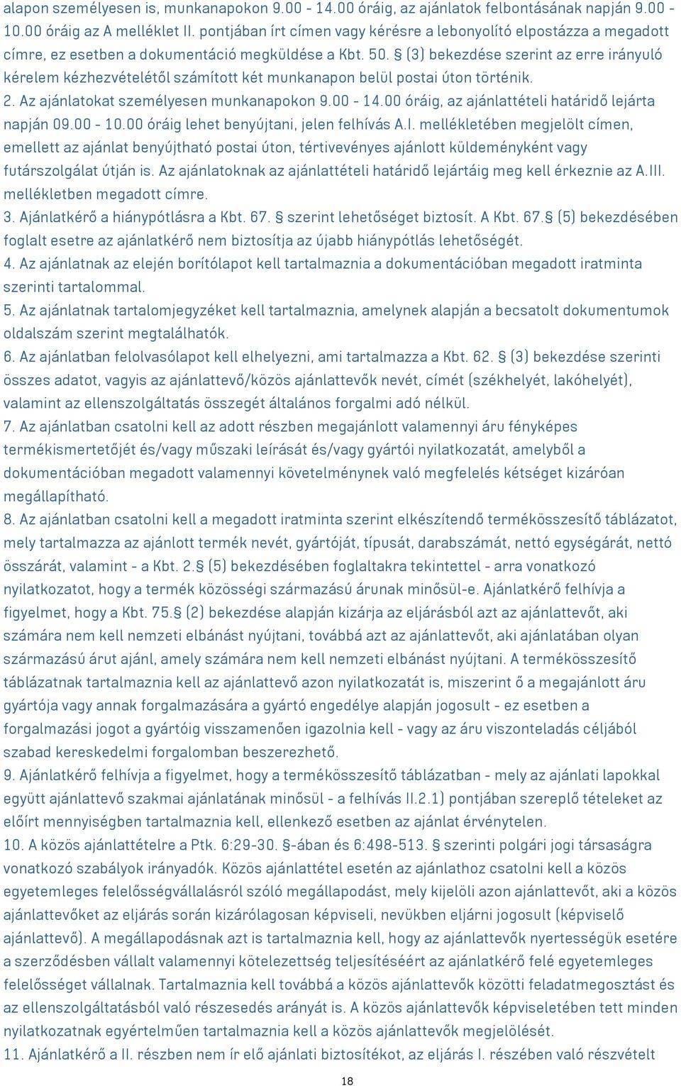 (3) bekezdése szerint az erre irányuló kérelem kézhezvételétől számított két munkanapon belül postai úton történik. 2. Az ajánlatokat személyesen munkanapokon 9.00-14.