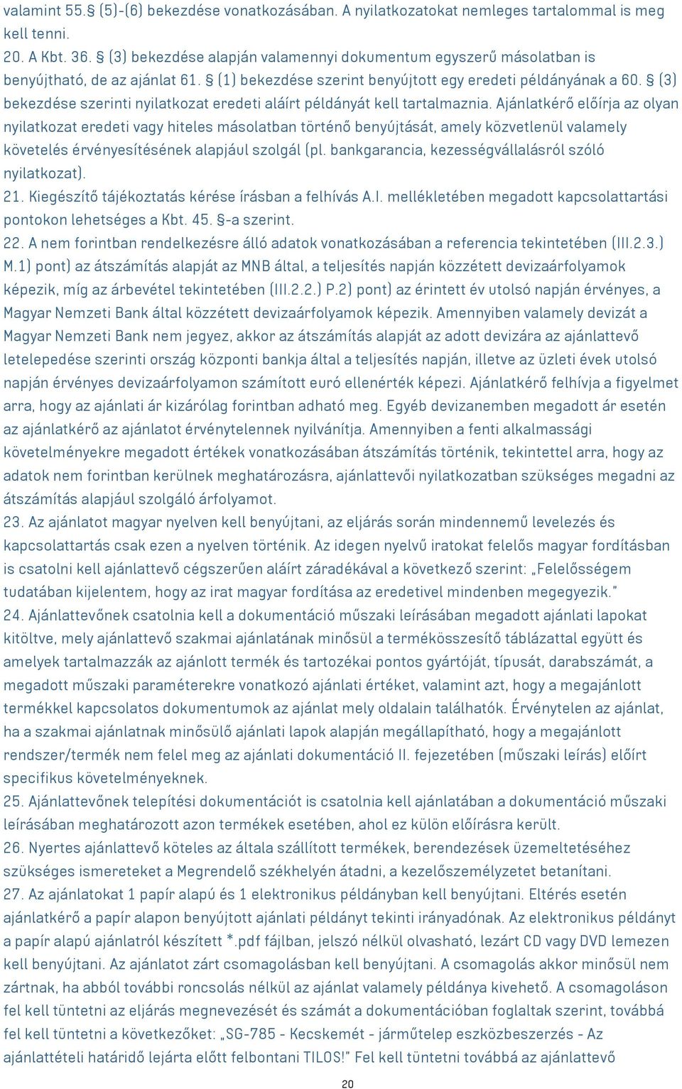 (3) bekezdése szerinti nyilatkozat eredeti aláírt példányát kell tartalmaznia.