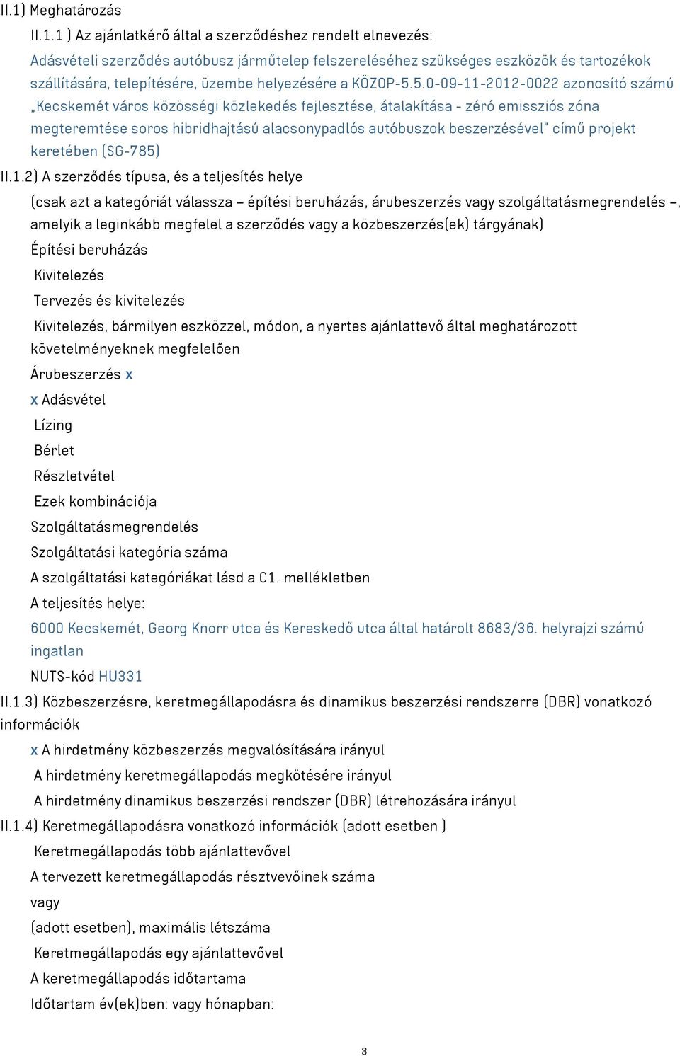 5.0-09-11-2012-0022 azonosító számú Kecskemét város közösségi közlekedés fejlesztése, átalakítása - zéró emissziós zóna megteremtése soros hibridhajtású alacsonypadlós autóbuszok beszerzésével című