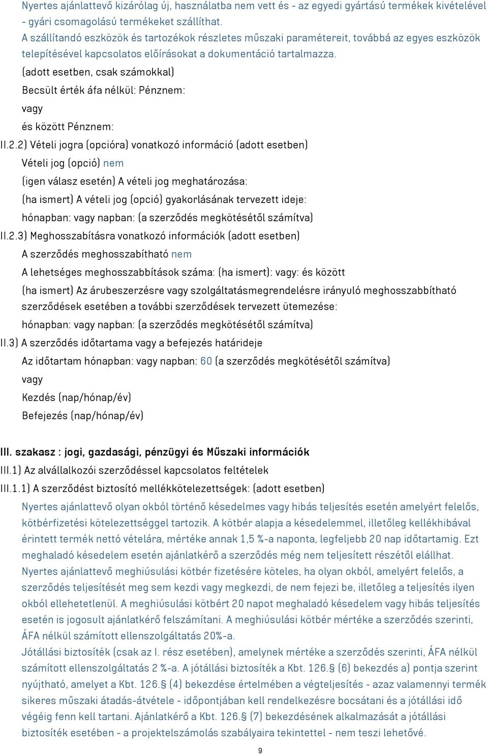 (adott esetben, csak számokkal) Becsült érték áfa nélkül: Pénznem: vagy és között Pénznem: II.2.