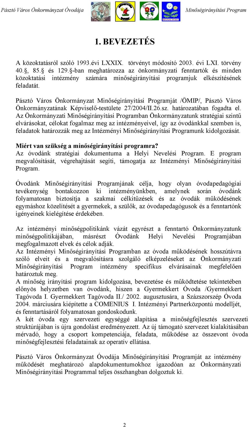 Pásztó Város Önkormányzat ját /ÖMIP/, Pásztó Város Önkormányzatának Képviselő-testülete 27/2004/II.26.sz. határozatában fogadta el.