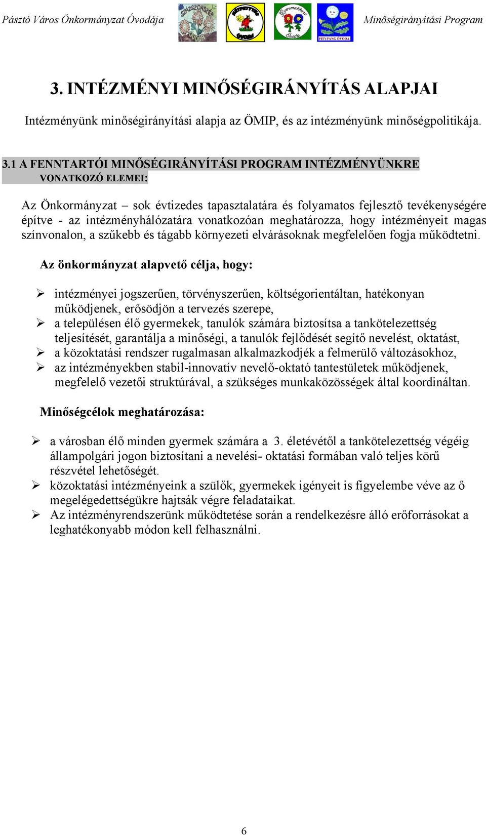 vonatkozóan meghatározza, hogy intézményeit magas színvonalon, a szűkebb és tágabb környezeti elvárásoknak megfelelően fogja működtetni.