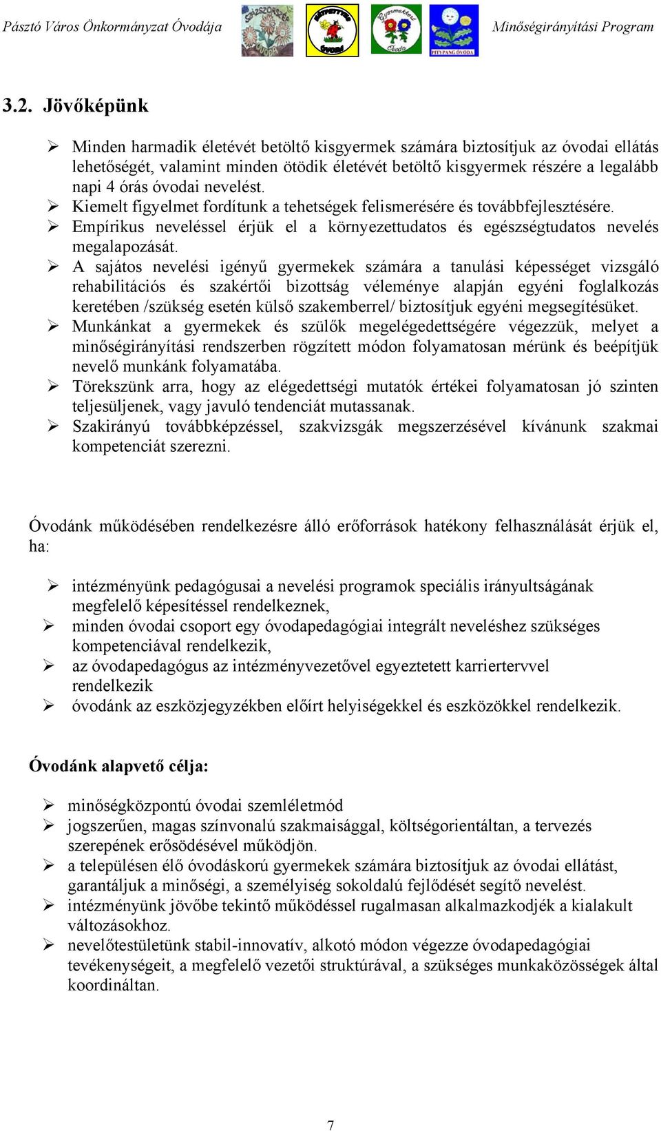 A sajátos nevelési igényű gyermekek számára a tanulási képességet vizsgáló rehabilitációs és szakértői bizottság véleménye alapján egyéni foglalkozás keretében /szükség esetén külső szakemberrel/