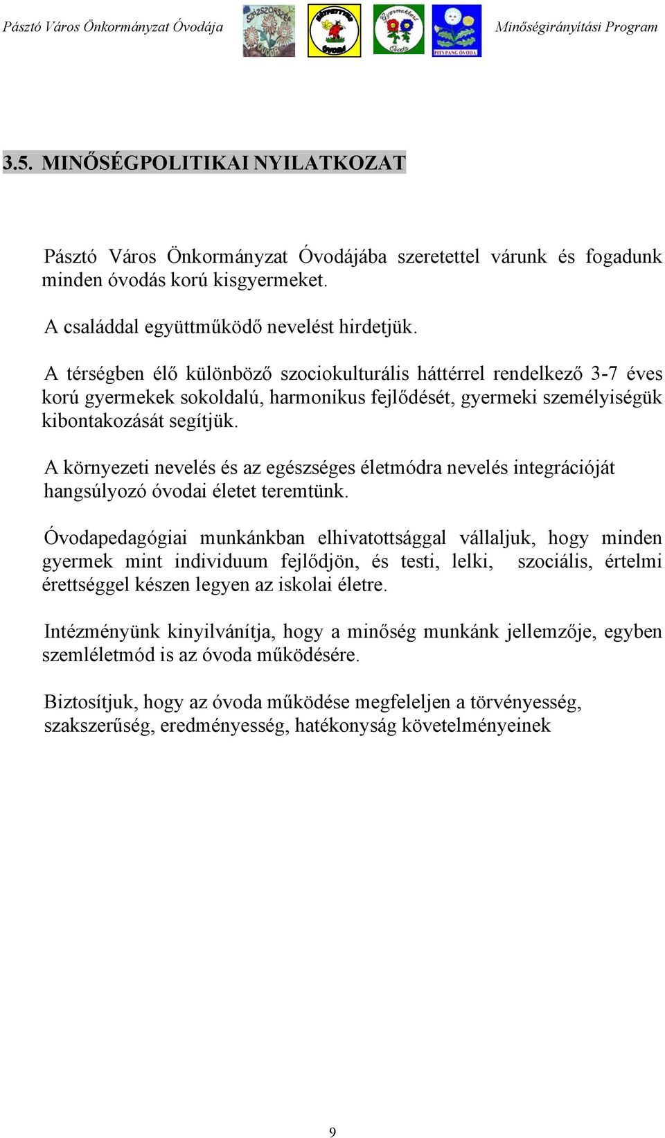 A környezeti nevelés és az egészséges életmódra nevelés integrációját hangsúlyozó óvodai életet teremtünk.