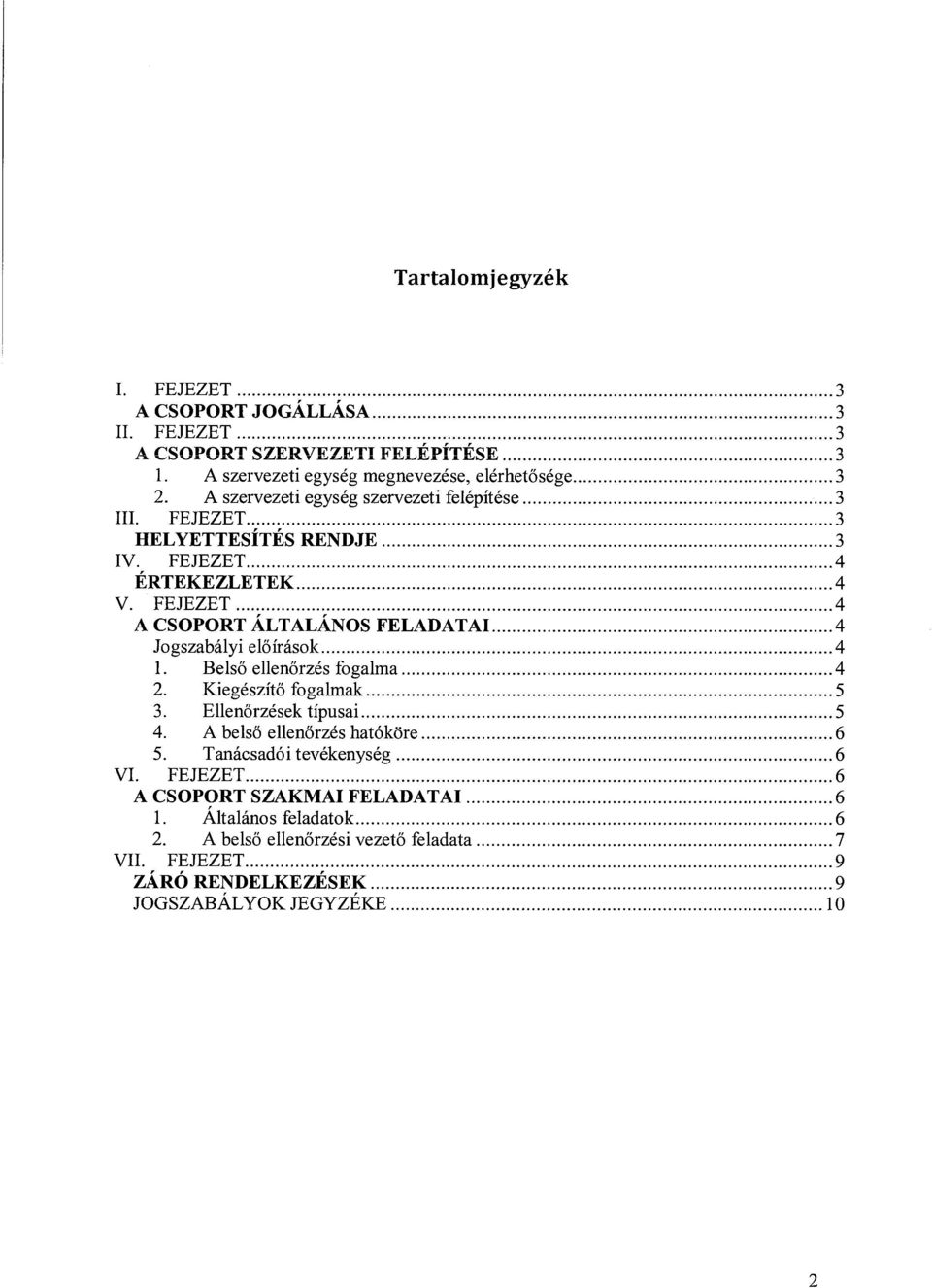FEJEZET 4 A CSOPORT ÁLTALÁNOS FELADATAI 4 Jogszabályi előírások 4 1. Belső ellenőrzés fogalma 4 2. Kiegészítő fogalmak 5 3. Ellenőrzések típusai 5 4.