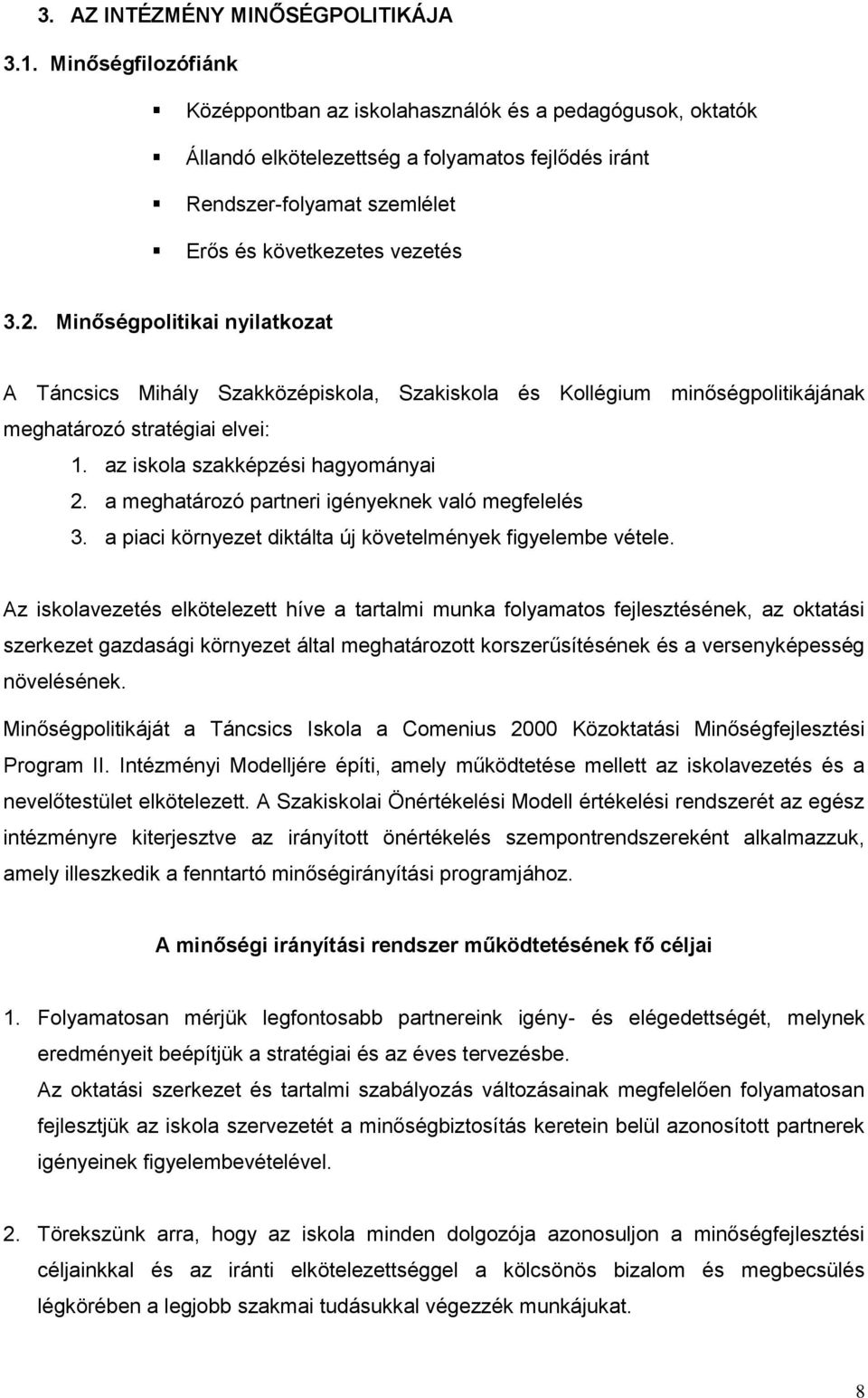 Minőségpolitikai nyilatkozat A Táncsics Mihály Szakközépiskola, Szakiskola és Kollégium minőségpolitikájának meghatározó stratégiai elvei: 1. az iskola szakképzési hagyományai 2.