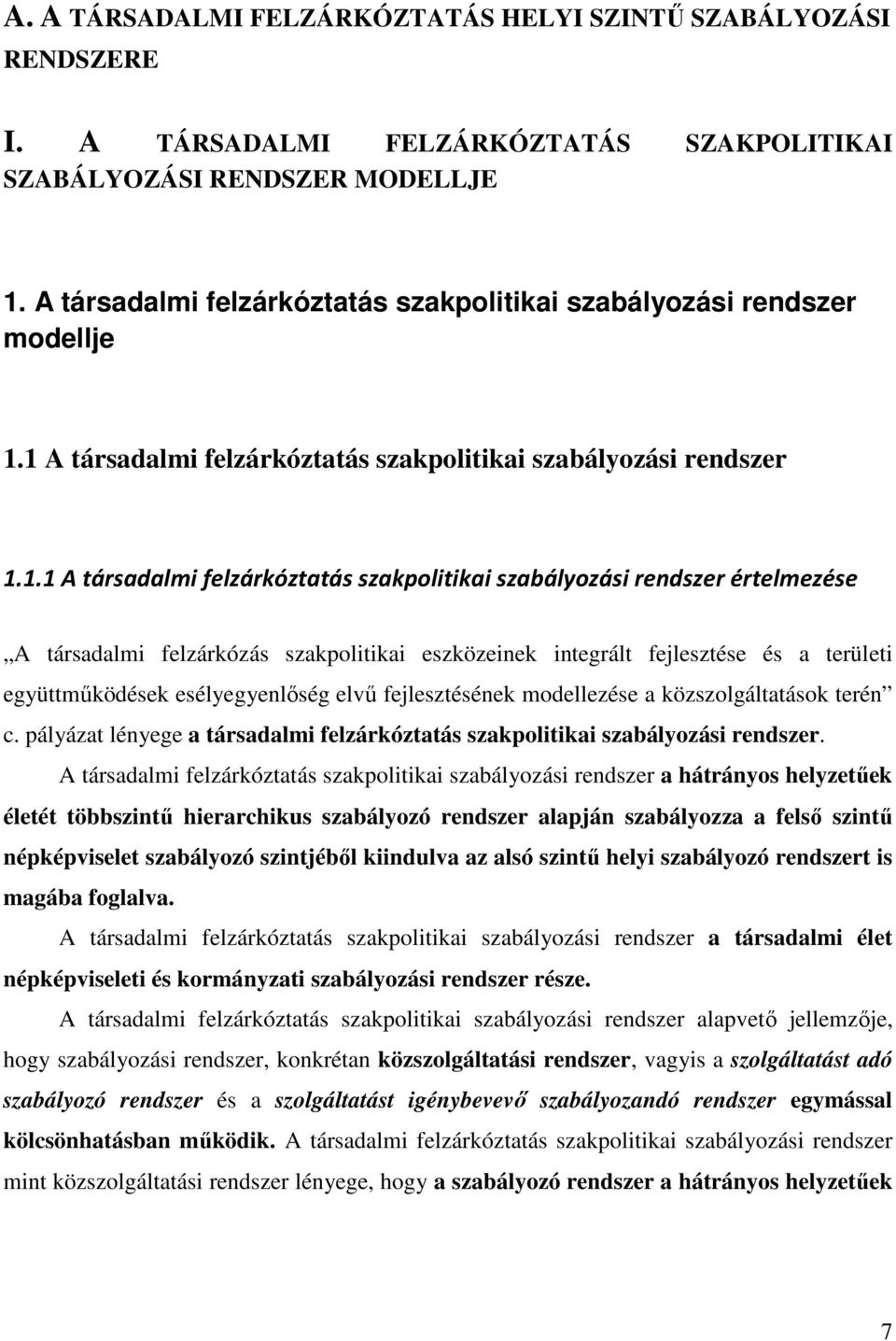 1 A társadalmi felzárkóztatás szakpolitikai szabályozási rendszer 1.1.1 A társadalmi felzárkóztatás szakpolitikai szabályozási rendszer értelmezése A társadalmi felzárkózás szakpolitikai eszközeinek