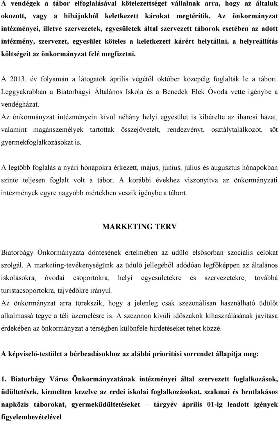 költségeit az önkormányzat felé megfizetni. A 2013. év folyamán a látogatók április végétől október közepéig foglalták le a tábort.