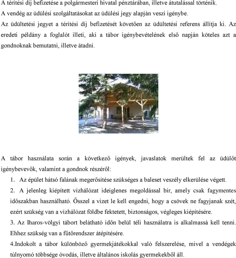 Az eredeti példány a foglalót illeti, aki a tábor igénybevételének első napján köteles azt a gondnoknak bemutatni, illetve átadni.