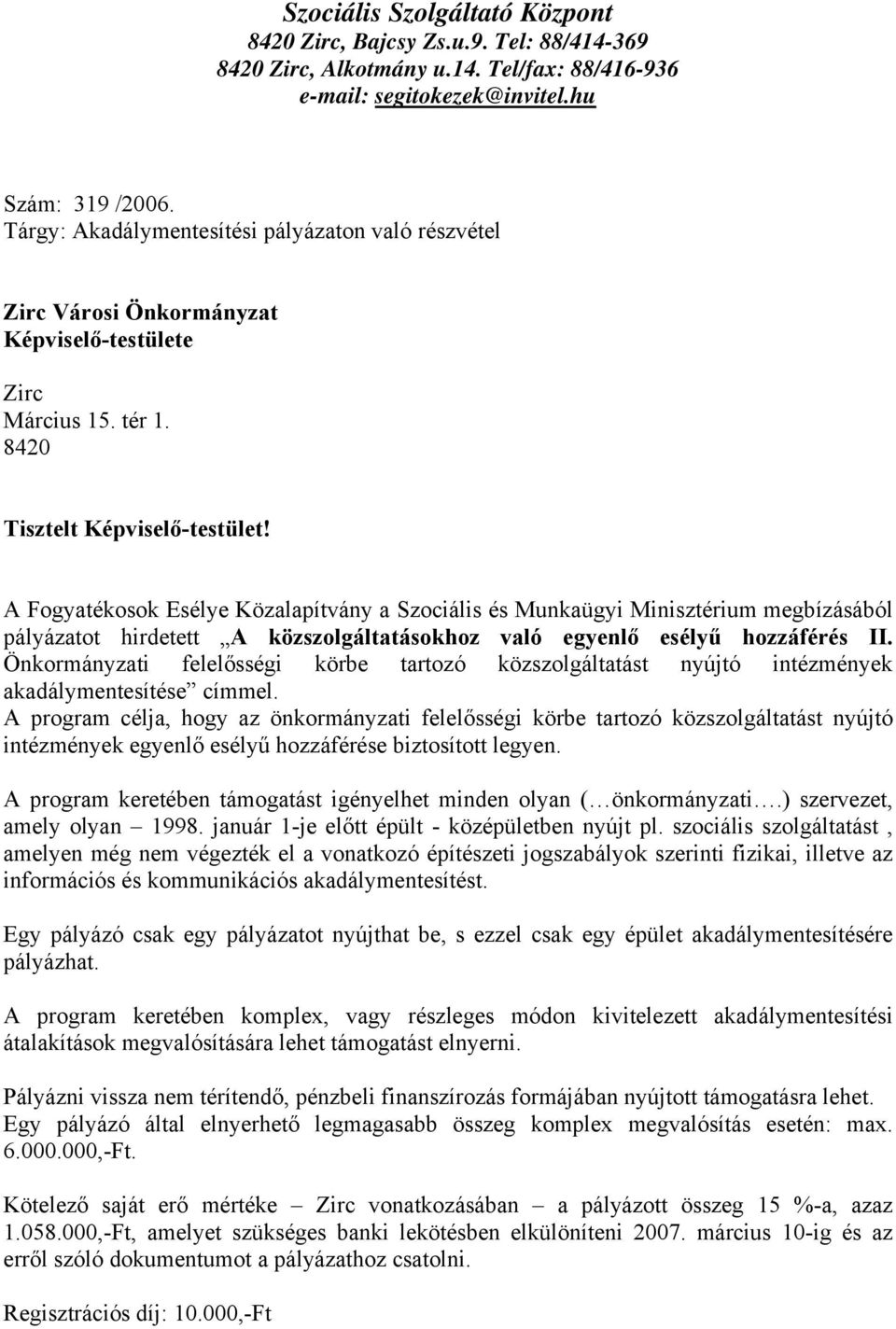 A Fogyatékosok Esélye Közalapítvány a Szociális és Munkaügyi Minisztérium megbízásából pályázatot hirdetett A közszolgáltatásokhoz való egyenlő esélyű hozzáférés II.