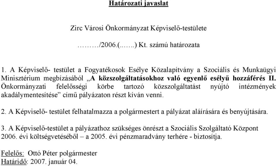 Önkormányzati felelősségi körbe tartozó közszolgáltatást nyújtó intézmények akadálymentesítése című pályázaton részt kíván venni. 2.