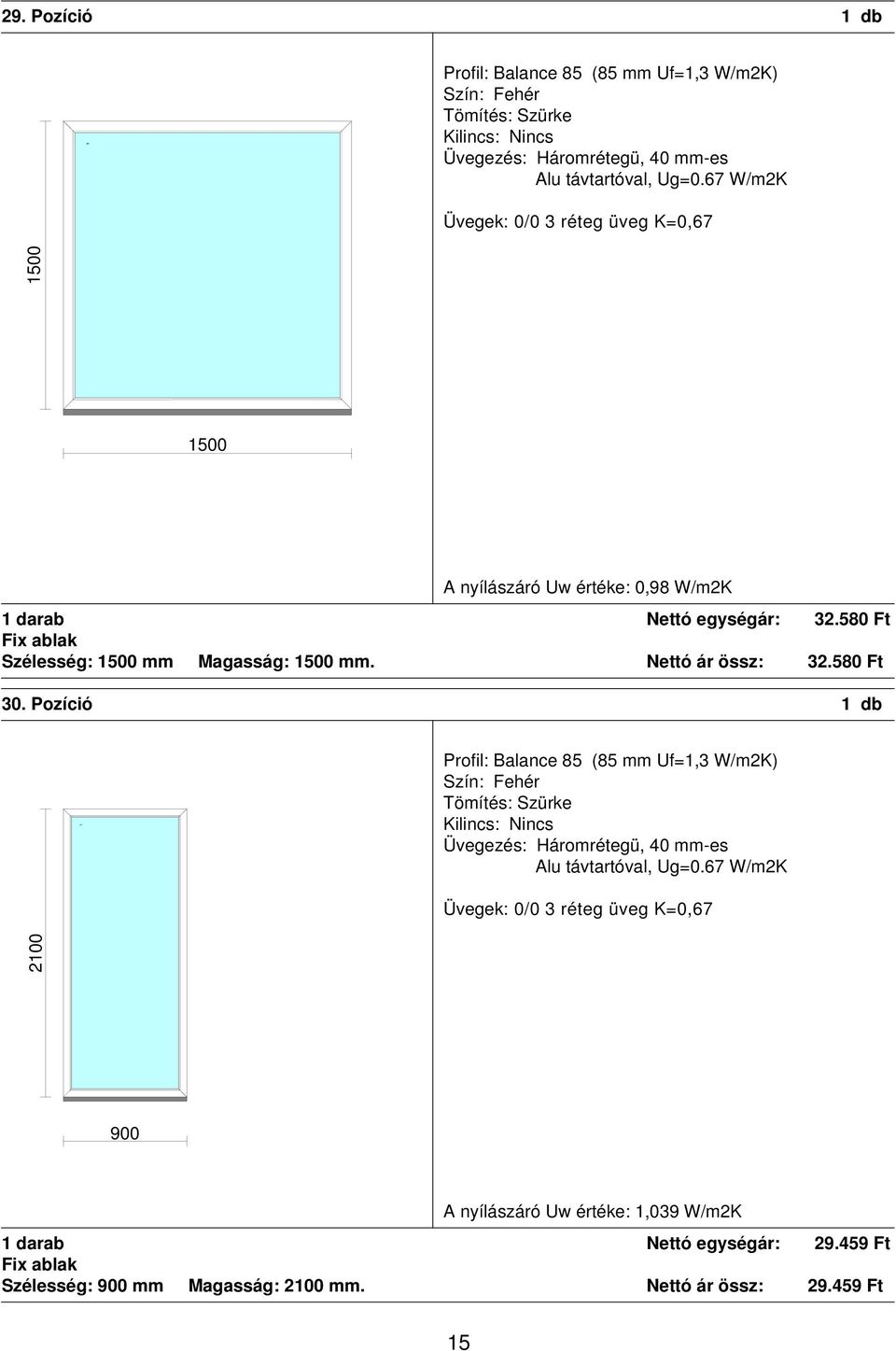Pozíció 1 db A nyílászáró Uw értéke: 1,039 W/m2K 1 darab Nettó egységár: 29.