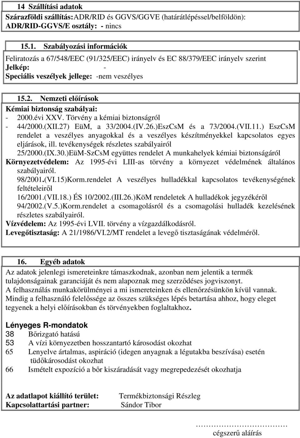 ) EszCsM rendelet a veszélyes anyagokkal és a veszélyes készítményekkel kapcsolatos egyes eljárások, ill. tevékenységek részletes szabályairól 25/2000.(IX.30.