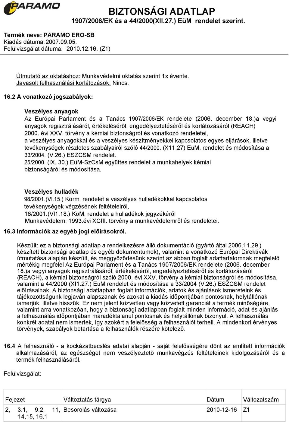 )a vegyi anyagok regisztrálásáról, értékeléséről, engedélyeztetéséről és korlátozásáról (REACH) 2000. évi XXV.