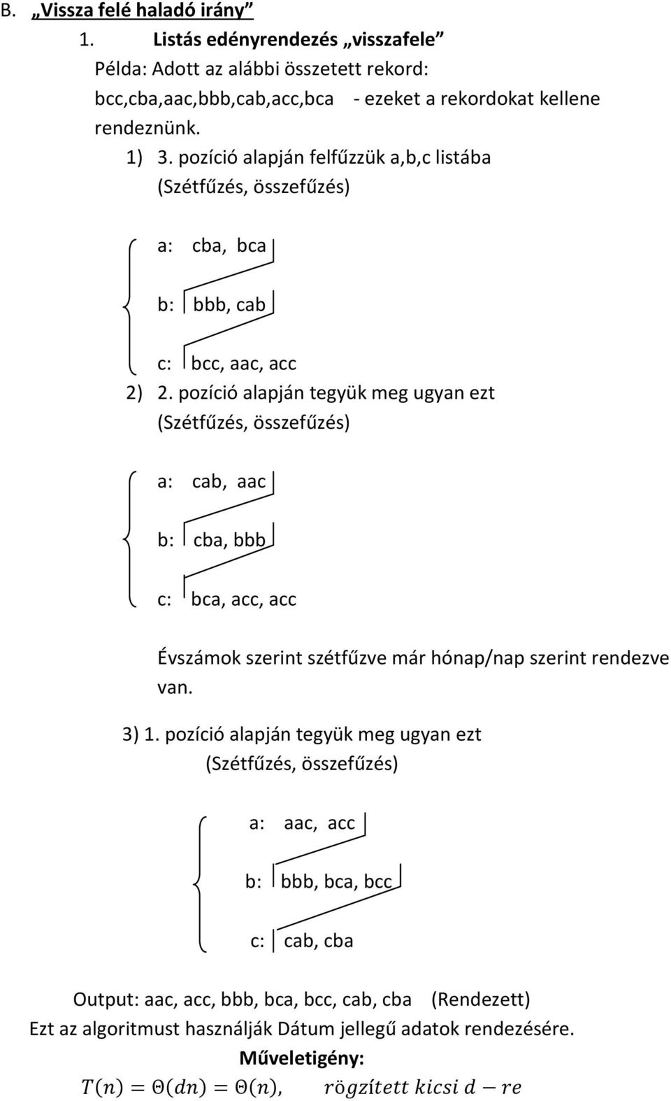 pozíció alapján felfűzzük a,b,c listába (Szétfűzés, összefűzés) a: cba, bca b: bbb, cab c: bcc, aac, acc 2) 2.