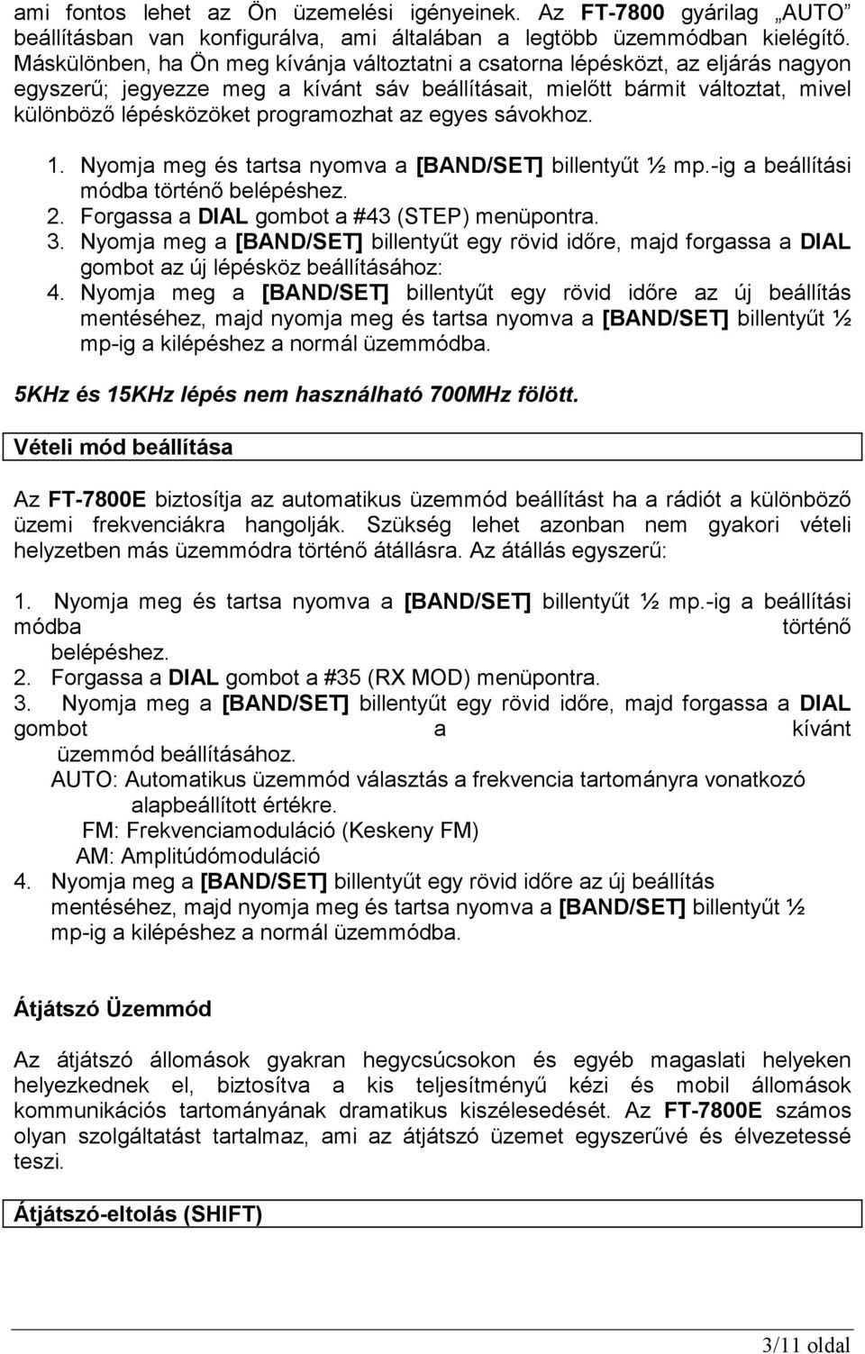 programozhat az egyes sávokhoz. módba történı belépéshez. 2. Forgassa a DIAL gombot a #43 (STEP) menüpontra. gombot az új lépésköz beállításához: 4.