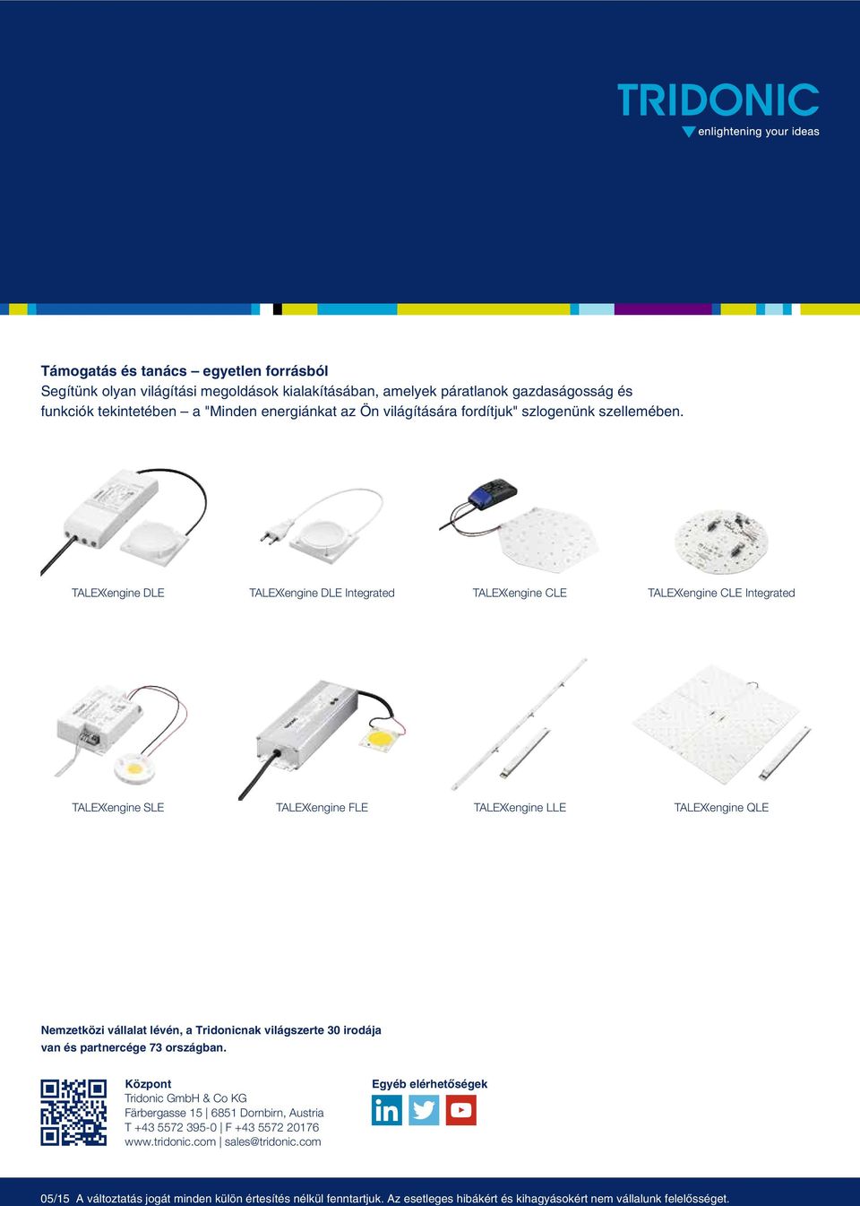 tengine DLE tengine DLE Integrated tengine CLE tengine CLE Integrated tengine SLE tengine FLE tengine LLE tengine QLE Nemzetközi vállalat lévén, a Tridonicnak világszerte 30 irodája