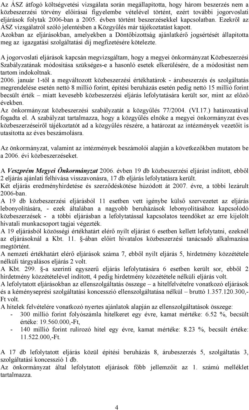 Azokban az eljárásokban, amelyekben a Döntőbizottság ajánlatkérő jogsértését állapította meg az igazgatási szolgáltatási díj megfizetésére kötelezte.